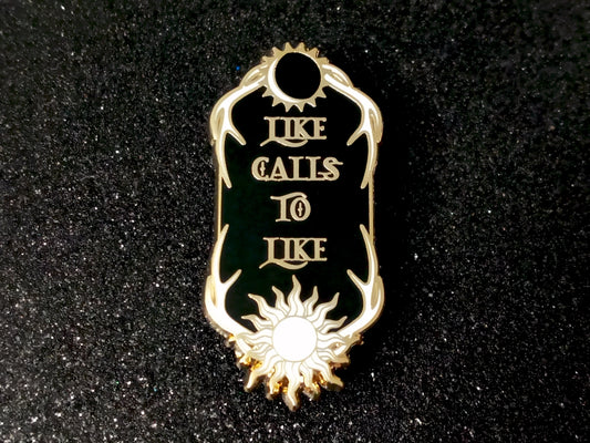 Grisha trilogy inspired bookish "Like calls to like" quote enamel pin